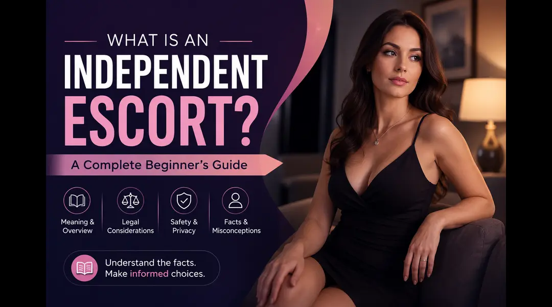 What Is an Independent Escort? A Complete Beginner’s Guide